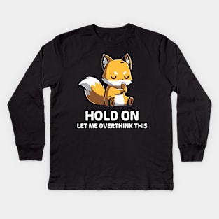 Hold on let me overthink this Kids Long Sleeve T-Shirt